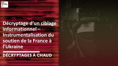 Décryptage d’un ciblage informationnel – Instrumentalisation du soutien de la France à l’Ukraine 