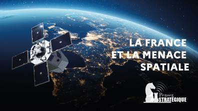 [Podcast] Pensez stratégique : la France et la menace spatiale
